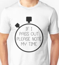 If I Pass Out Please Note My Time! Unisex T-Shirt