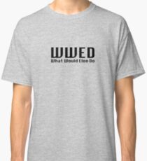 What Would Elon Do Classic T-Shirt