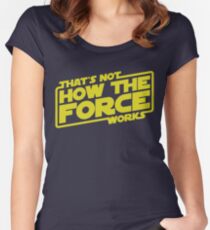 That's Not How the Force Works Women's Fitted Scoop T-Shirt
