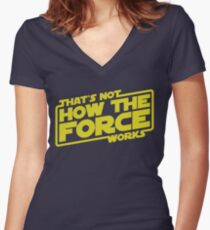 That's Not How the Force Works Women's Fitted V-Neck T-Shirt