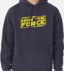 That's Not How the Force Works Pullover Hoodie