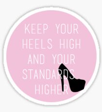 Keep Your Heels High and Your Standards Higher Sticker