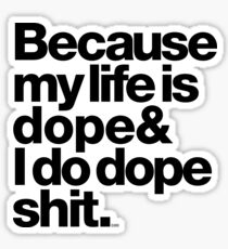 Because My Life is Dope - Kanye West Quote Sticker
