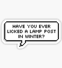 Have You Ever Licked a Lamp Post in Winter? Sticker