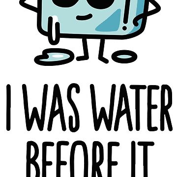 I was water before it was cool Ice cube funny - Cool Kid - Sticker