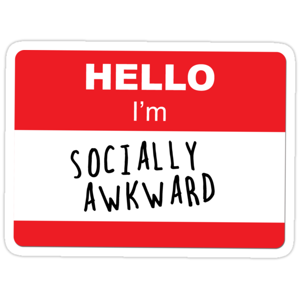 Hello i am low. Socially awkward.