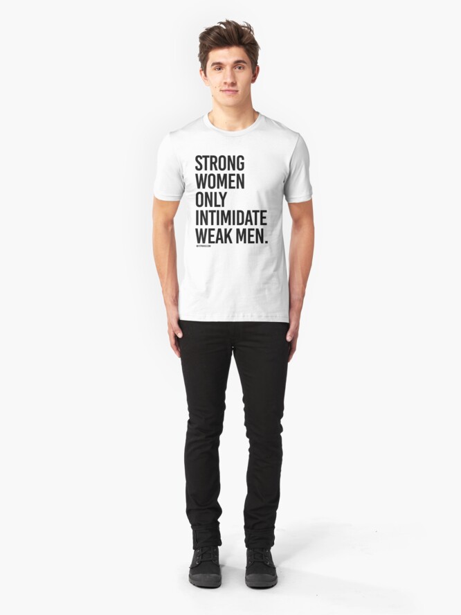 Alternate view of Strong Women Only Intimidate Weak men Slim Fit T-Shirt