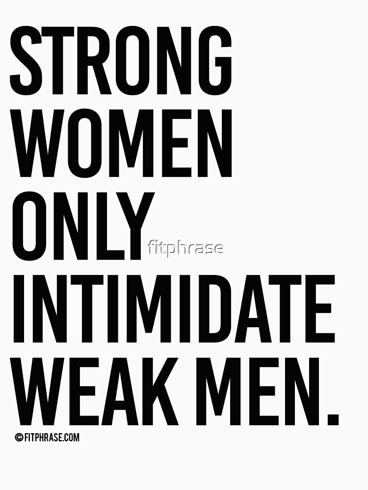 Strong Women Only Intimidate Weak men by fitphrase