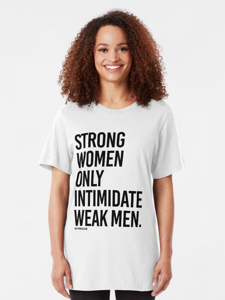 Alternate view of Strong Women Only Intimidate Weak men Slim Fit T-Shirt