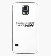 It never gets EASIER you just get DRUNKER Case/Skin for Samsung Galaxy