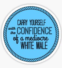 confidence of a mediocre white male Sticker