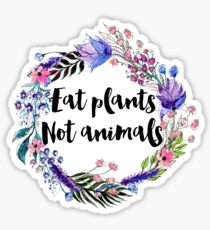 Eat Plants Not Animals Sticker