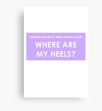 WHERE ARE MY HEELS? Canvas Print