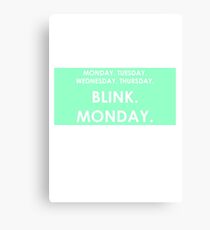 FRIDAY - BLINK - MONDAY Canvas Print