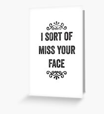 I Sort Of Miss Your Face Snarky Card Greeting Card