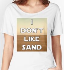 I don't like sand - version 1 Women's Relaxed Fit T-Shirt