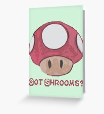 Got Shrooms? Greeting Card
