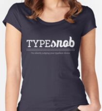 Type Snob - I'm silently judging your typeface choice Women's Fitted Scoop T-Shirt
