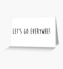 let's go everywhere Greeting Card