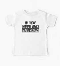 I'm Proof Mommy Loves Male Models Baby Tee