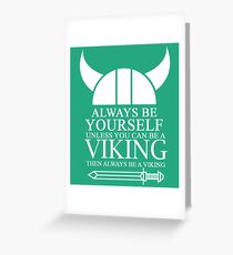 Always be yourself unless you can be a Viking then always be a Viking Greeting Card