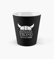 Always be yourself unless you can be a Viking then always be a Viking Tall Mug