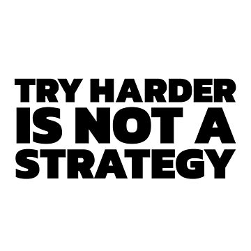 Artwork thumbnail, Try Harder is Not a Strategy by johnvlastelica