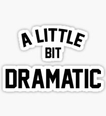 A Little Bit Dramatic Sticker