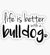 life is better with a bulldog Sticker