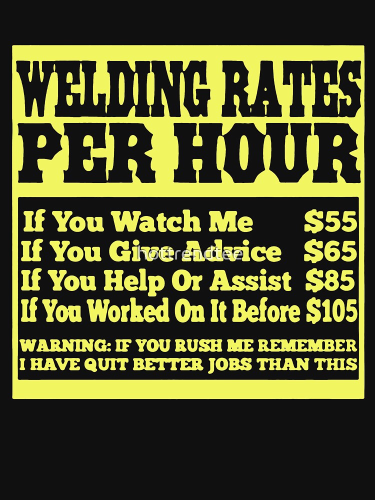 "WELDING RATES PER HOUR" Tshirt by hottrendtee Redbubble
