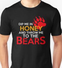 Dip me in honey and throw me to the bears 2 Unisex T-Shirt