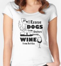 I Rescue Dogs From Shelters & Wine From Bottles Women's Fitted Scoop T-Shirt