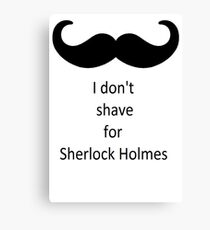 I don't shave for Sherlock Holmes Canvas Print