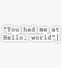 You had me at hello, world Sticker