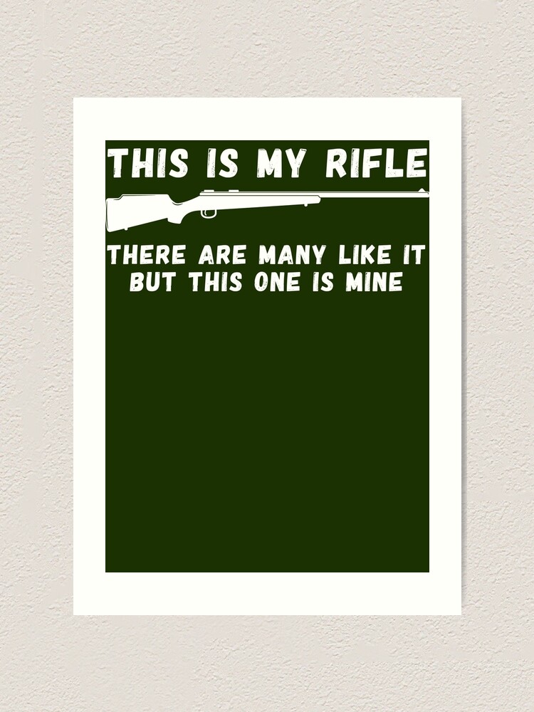 "This Is My Rifle There Are Many Like It T Shirt" Art Print by