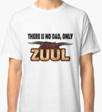 There is no dad, only Zuul! Classic T-Shirt