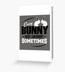 Jeder Bunny braucht manchmal einen Bunny Grußkarte