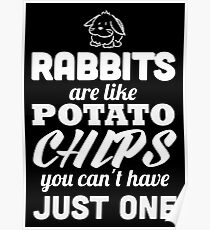 Kaninchen sind wie Kartoffelchips, die man nicht haben kann Poster