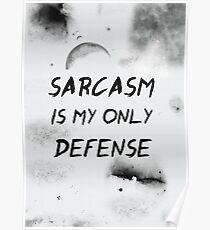 Sarcasm Is My Only Defense Poster