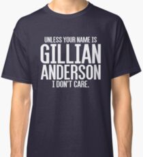 Unless Your Name is Gillian Anderson Classic T-Shirt