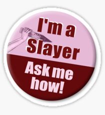 "I'm a Slayer, Ask Me How" pin - Buffy the Vampire Slayer Sticker