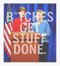 B*tches Get Stuff Done Photographic Print