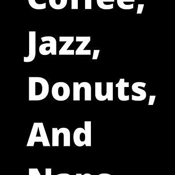Artwork thumbnail, Coffee, Jazz, Donuts, and Naps by CoffeeCupLife2