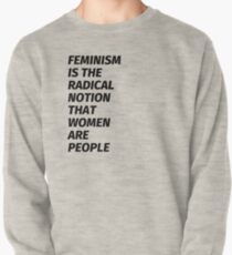FEMINISM IS THE RADICAL NOTION THAT WOMEN ARE PEOPLE Pullover