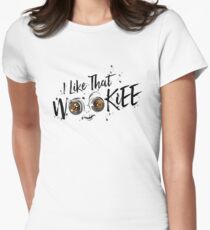 I Like That Wookiee Women's Fitted T-Shirt