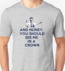 And Honey, You Should See Me In A Crown Unisex T-Shirt