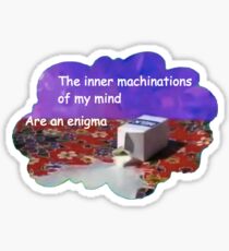 The Machinations of My mind are an Enigma Sticker