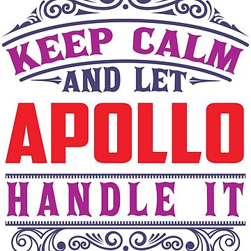 Artwork thumbnail, APOLLO Name. Keep Calm And Let APOLLO Handle It by wantneedlove