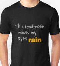 Movies - head-movie makes my eyes rain Unisex T-Shirt