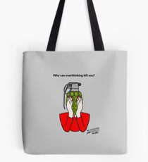 Why can overthinking kill you? Tote Bag